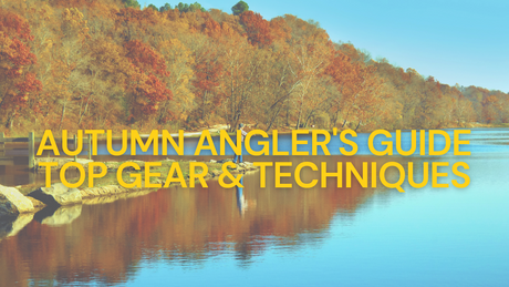 Autumn Angler's Guide Top Gear & Techniques